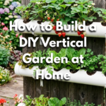 How to Build a DIY Vertical Garden at Home
