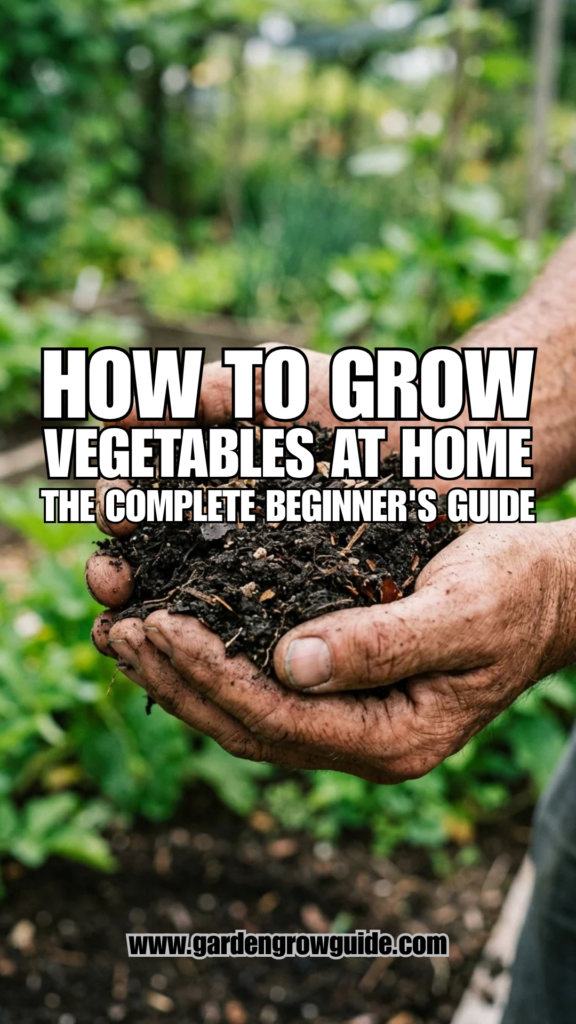 How to Grow Vegetables at Home: The Complete Beginner’s Guide